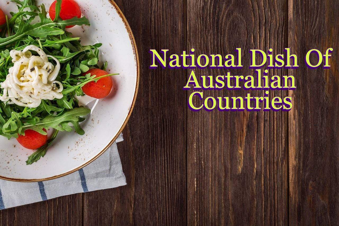 Know About the National Dishes of All Australian Countries