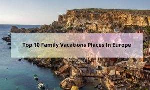 Family Vacations Places In Europe