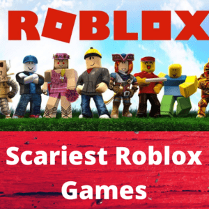 Scariest Roblox Games