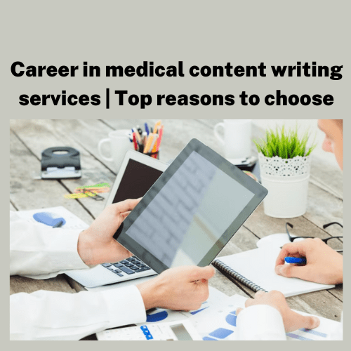 Top 10 Reasons to Choose Career in Medical Content Writing Services
