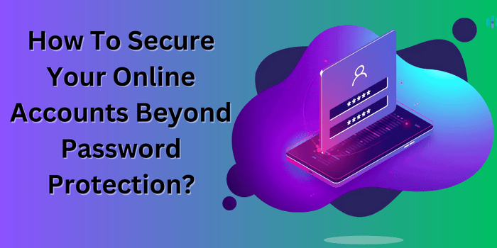 Online Accounts Beyond Password Protection
