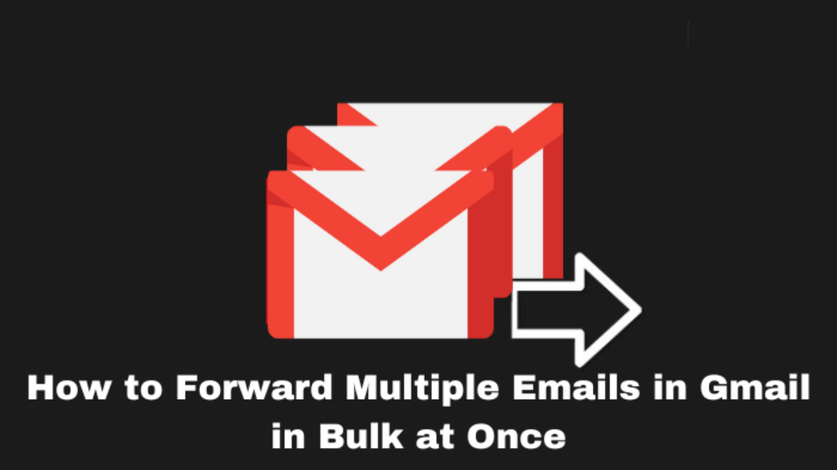 Forward Multiple Emails
