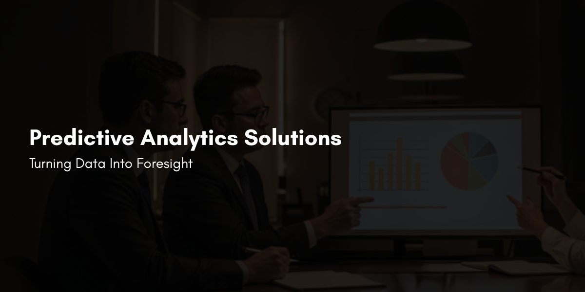 Predictive Analytics Solutions: Turning Data Into Foresight